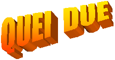 QUEI  DUE
